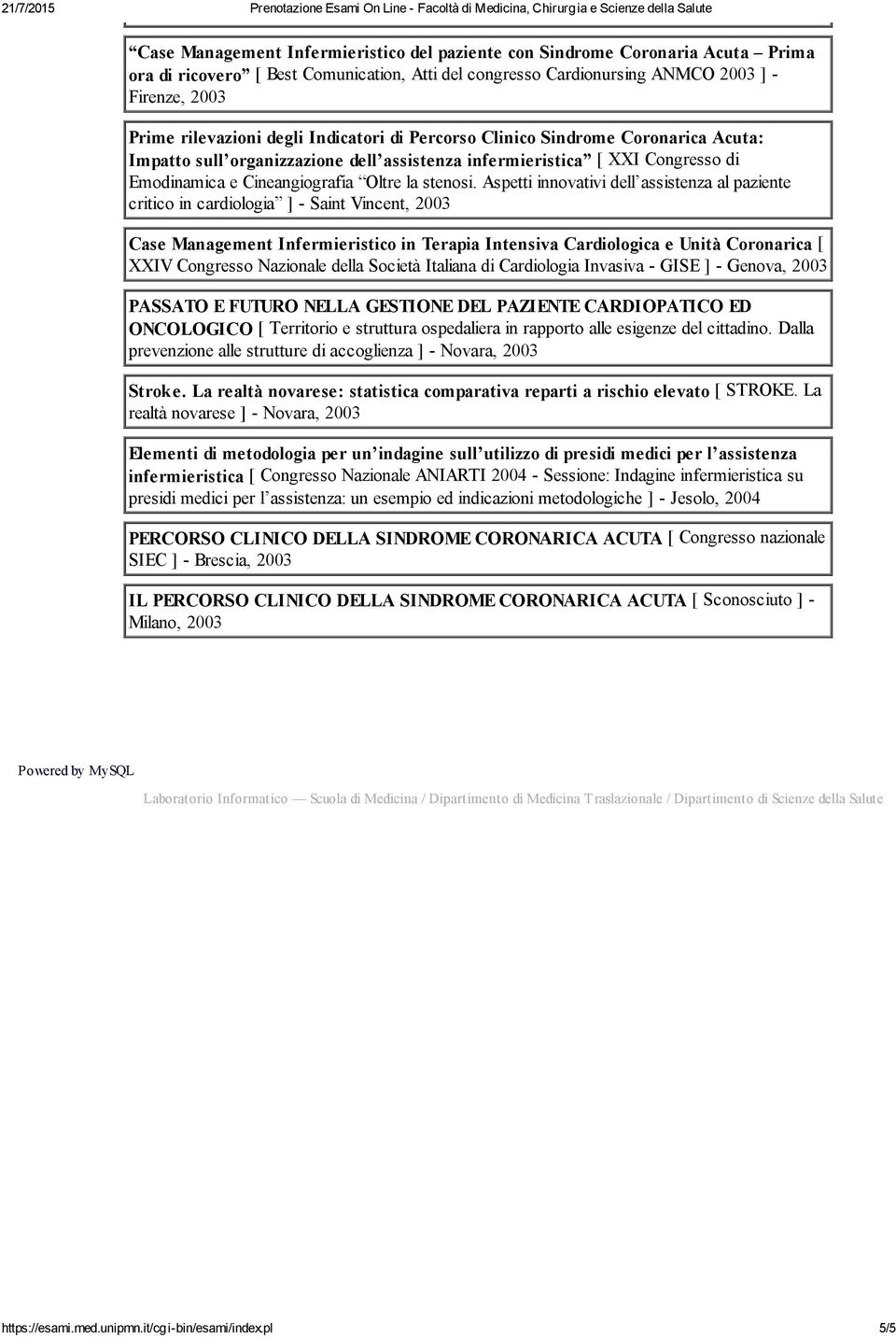 Aspetti innovativi dell assistenza al paziente critico in cardiologia ] - Saint Vincent, 2003 Case Management Infermieristico in Terapia Intensiva Cardiologica e Unità Coronarica [ XXIV Congresso