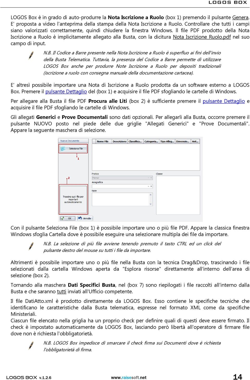 ll file PDF prodotto della Nota Iscrizione a Ruolo è implicitamente allegato alla Busta, con la dicitura Nota Iscrizione Ruolo.pdf nel suo campo di input. N.B. Il Codice a Barre presente nella Nota Iscrizione a Ruolo è superfluo ai fini dell'invio della Busta Telematica.