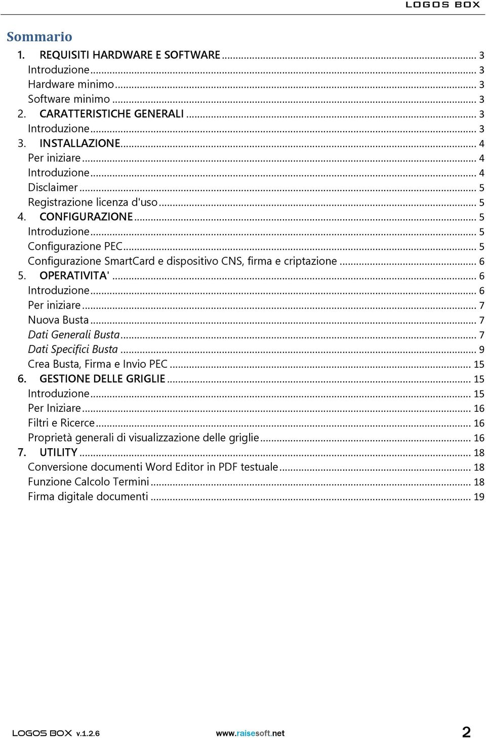 .. 6 5. OPERATIVITA'... 6 Introduzione... 6 Per iniziare... 7 Nuova Busta... 7 Dati Generali Busta... 7 Dati Specifici Busta... 9 Crea Busta, Firma e Invio PEC... 15 6. GESTIONE DELLE GRIGLIE.