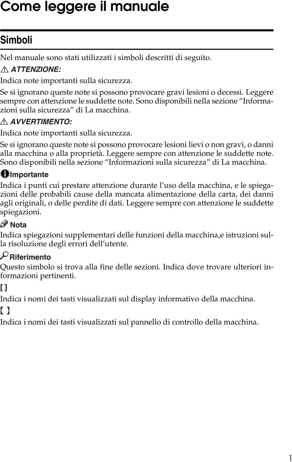 Indica note importanti sulla sicurezza. Se si ignorano queste note si possono provocare lesioni lievi o non gravi, o danni alla macchina o alla proprietà.