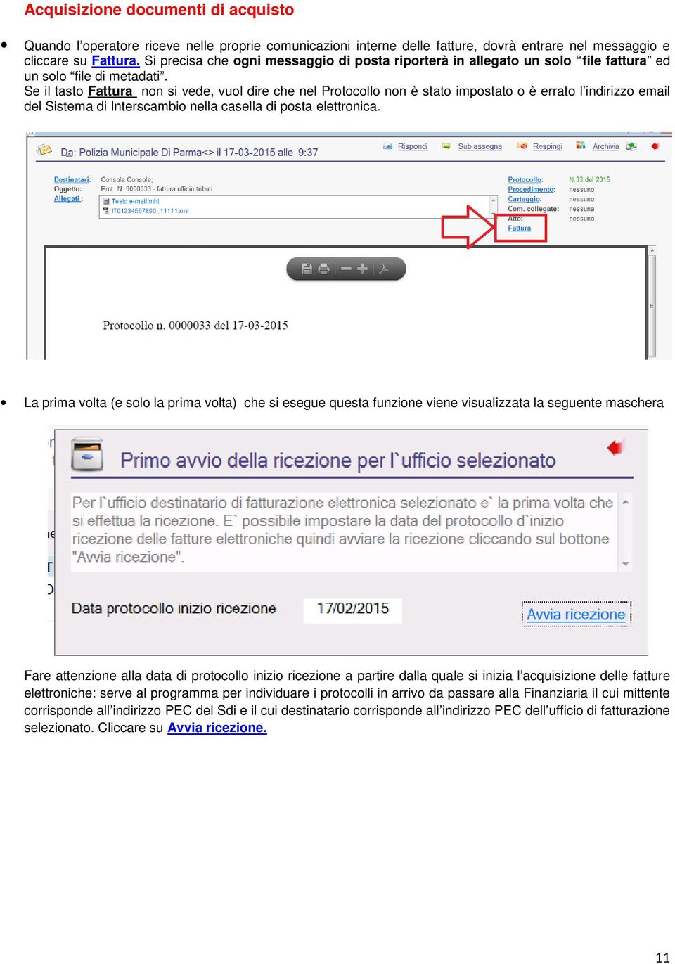 Se il tasto Fattura non si vede, vuol dire che nel Protocollo non è stato impostato o è errato l indirizzo email del Sistema di Interscambio nella casella di posta elettronica.