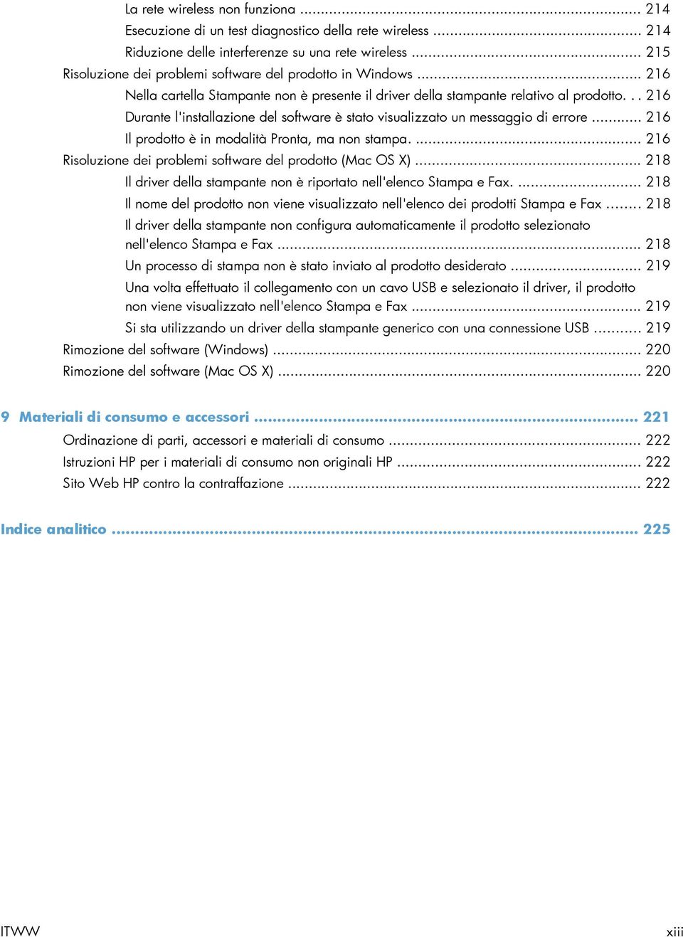 .. 216 Durante l'installazione del software è stato visualizzato un messaggio di errore... 216 Il prodotto è in modalità Pronta, ma non stampa.