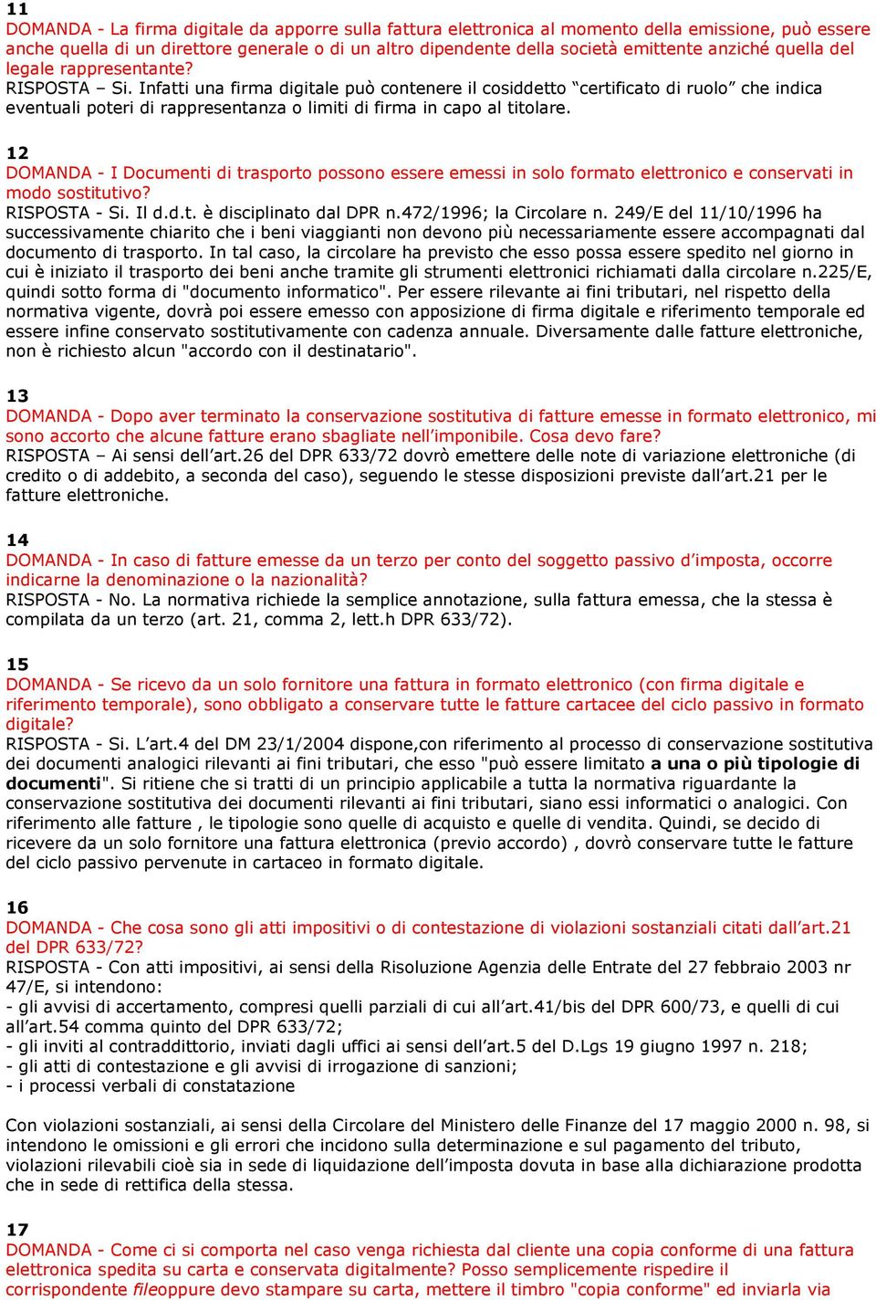 Infatti una firma digitale può contenere il cosiddetto certificato di ruolo che indica eventuali poteri di rappresentanza o limiti di firma in capo al titolare.