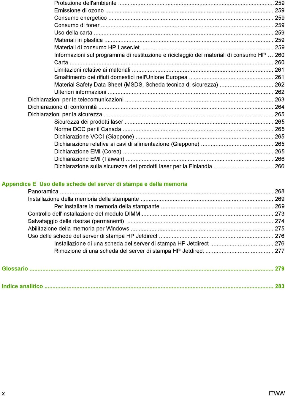 .. 261 Smaltimento dei rifiuti domestici nell'unione Europea... 261 Material Safety Data Sheet (MSDS, Scheda tecnica di sicurezza)... 262 Ulteriori informazioni.