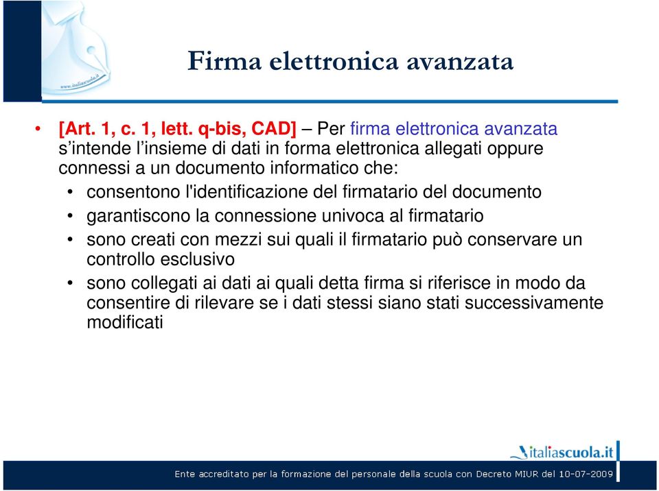 informatico che: consentono l'identificazione del firmatario del documento garantiscono la connessione univoca al firmatario sono