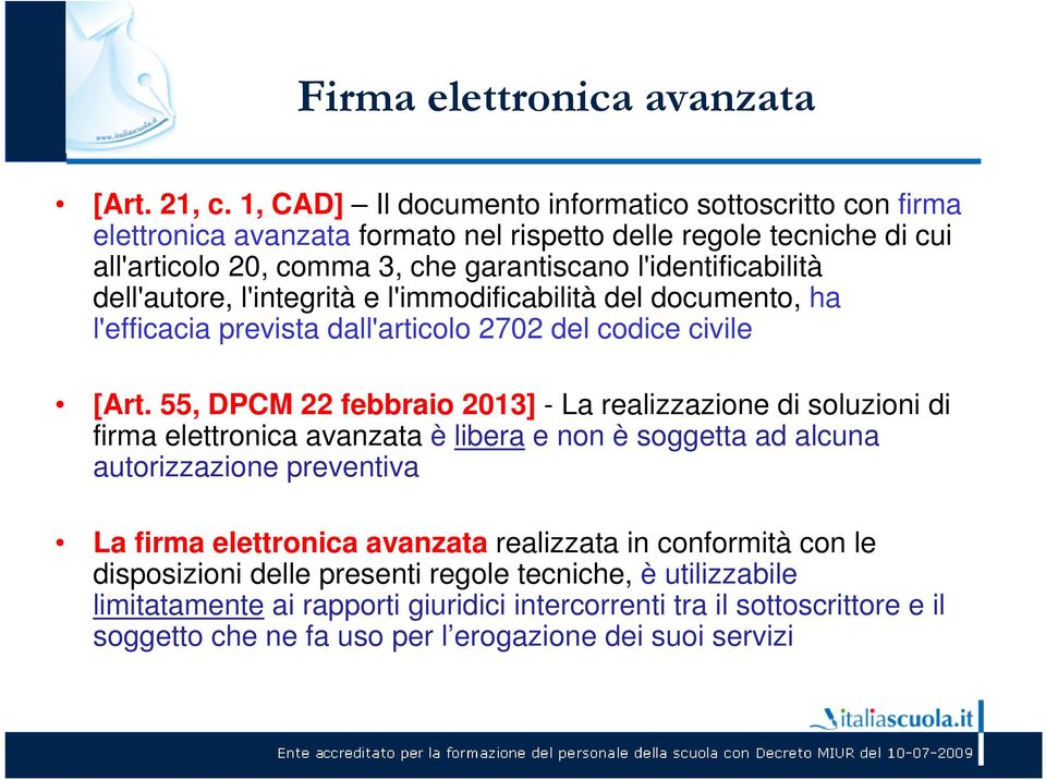 dell'autore, l'integrità e l'immodificabilità del documento, ha l'efficacia prevista dall'articolo 2702 del codice civile [Art.