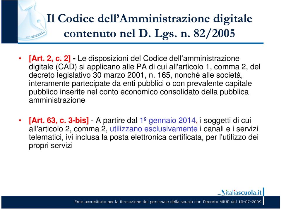 165, nonché alle società, interamente partecipate da enti pubblici o con prevalente capitale pubblico inserite nel conto economico consolidato della pubblica