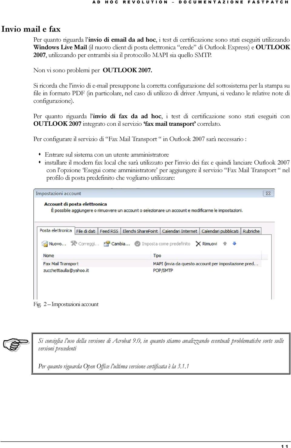 Non vi sono problemi per OUTLOOK 2007.