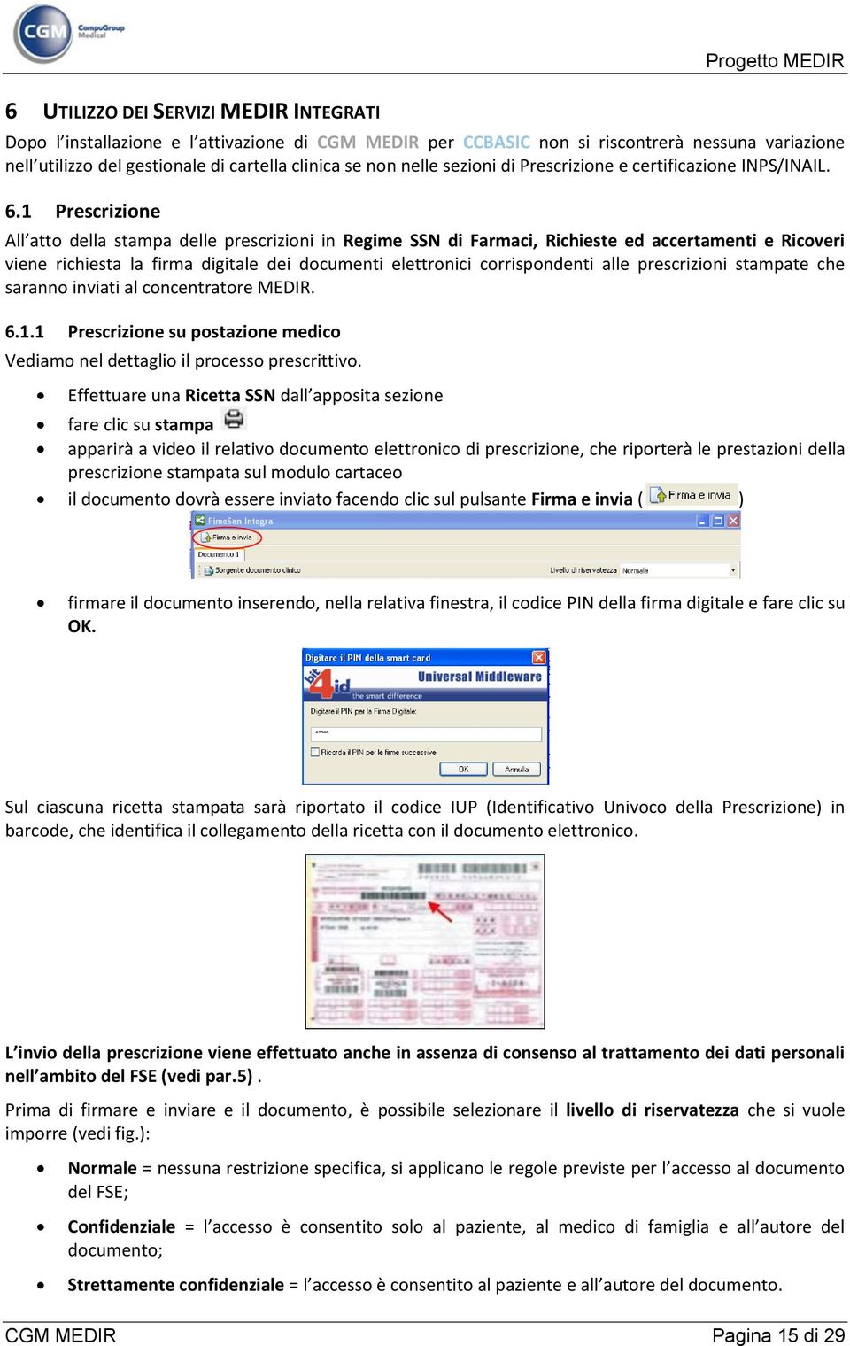 1 Prescrizione All atto della stampa delle prescrizioni in Regime SSN di Farmaci, Richieste ed accertamenti e Ricoveri viene richiesta la firma digitale dei documenti elettronici corrispondenti alle