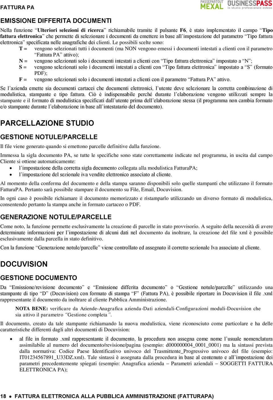 Le possibili scelte sono: T = vengono selezionati tutti i documenti (ma NON vengono emessi i documenti intestati a clienti con il parametro Fattura PA attivo); N = vengono selezionati solo i