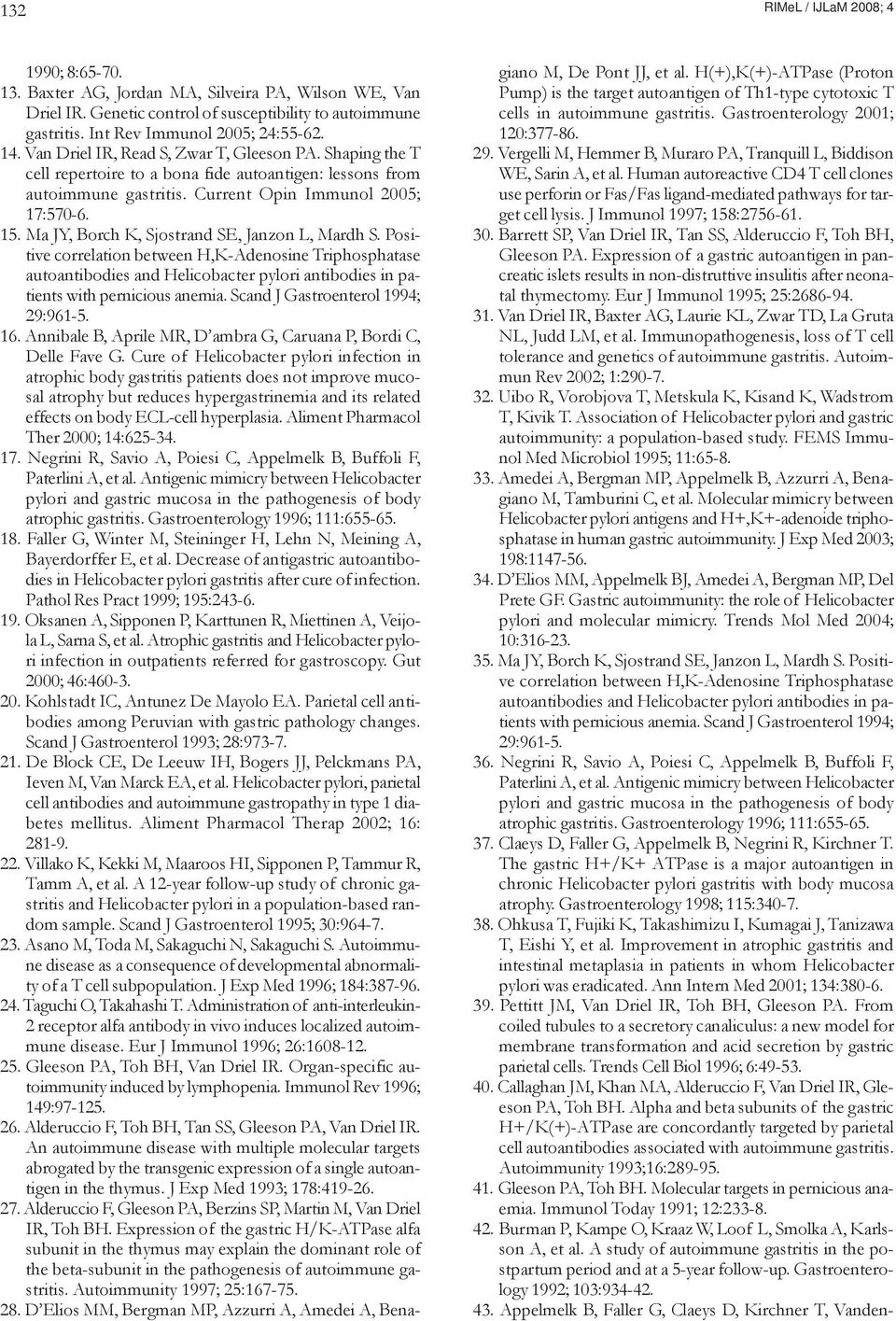 Ma JY, Borch K, Sjostrand SE, Janzon L, Mardh S. Positive correlation between H,K-Adenosine Triphosphatase autoantibodies and Helicobacter pylori antibodies in patients with pernicious anemia.