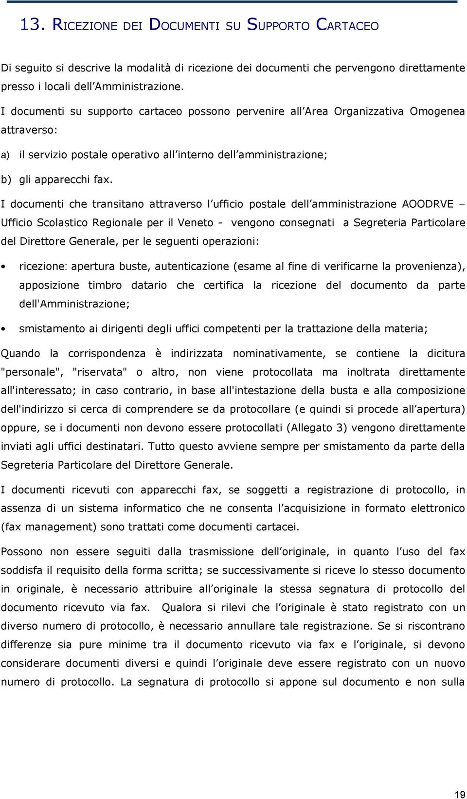 I documenti che transitano attraverso l ufficio postale dell amministrazione AOODRVE Ufficio Scolastico Regionale per il Veneto - vengono consegnati a Segreteria Particolare del Direttore Generale,