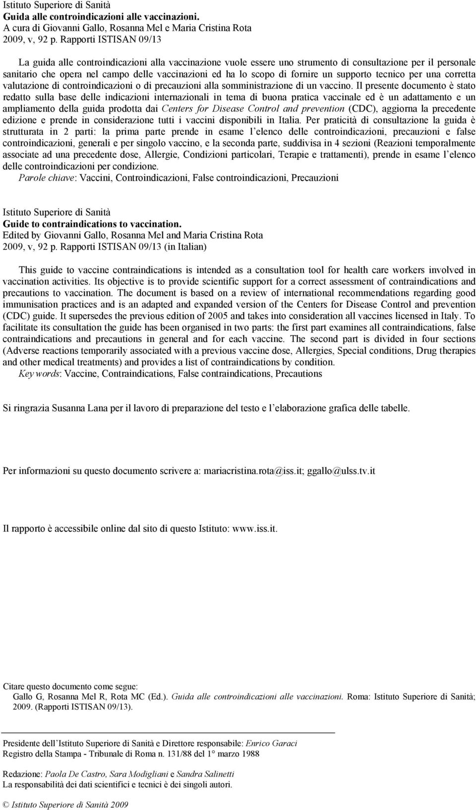 di fornire un supporto tecnico per una corretta valutazione di controindicazioni o di precauzioni alla somministrazione di un vaccino.