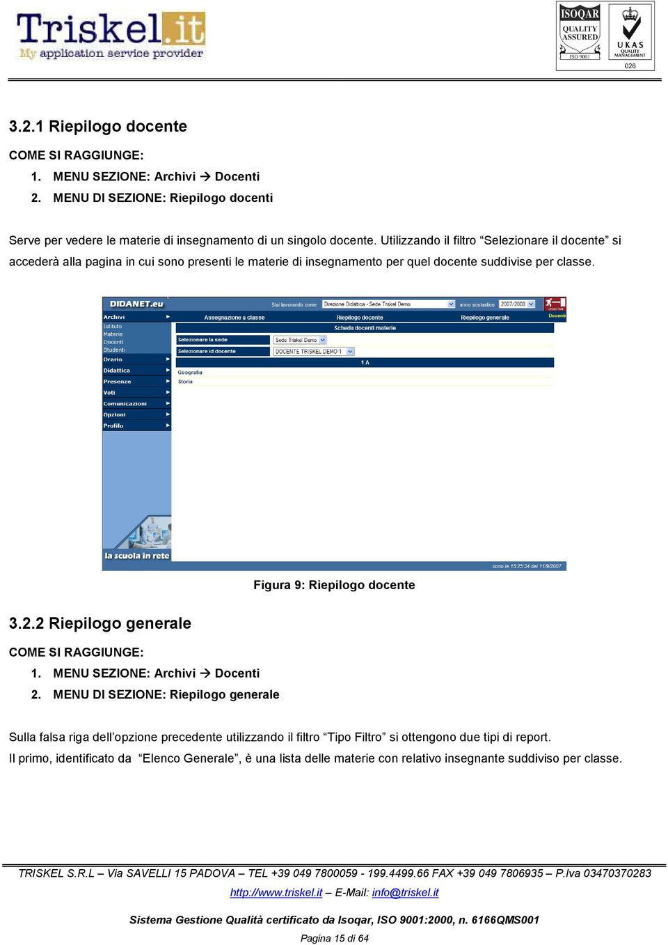 Figura 9: Riepilogo docente 3.2.2 Riepilogo generale 1. MENU SEZIONE: Archivi Docenti 2.