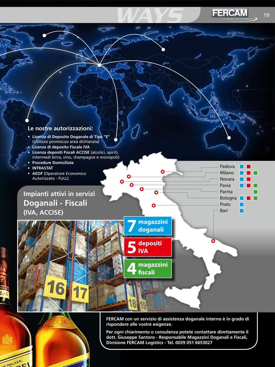 magazzini 5 depositi 4 magazzini doganali IVA fiscali Padova Milano Novara Pavia Parma Bologna Prato Bari FERCAM con un servizio di assistenza doganale interno è in grado di rispondere alle