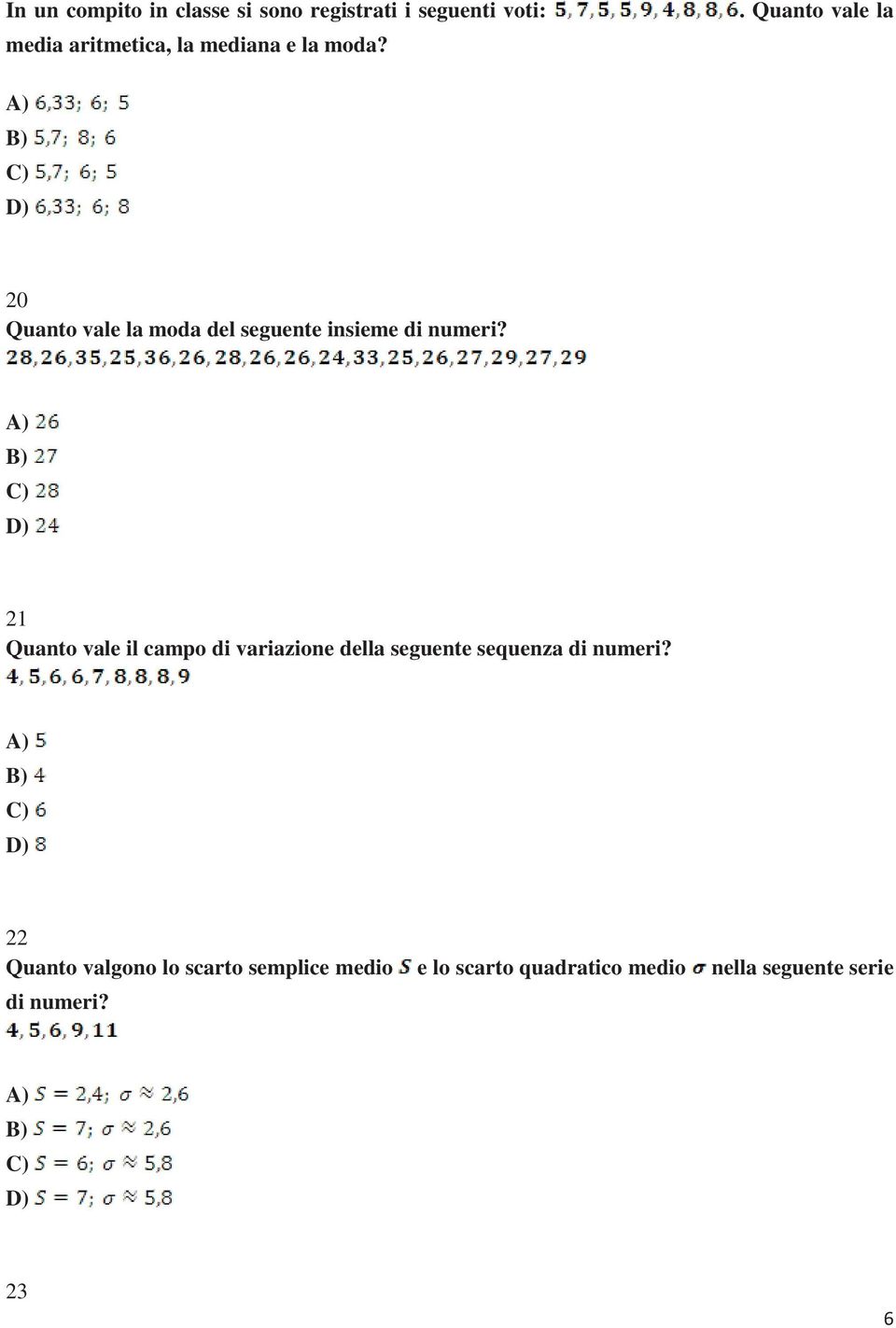 21 Quanto vale il campo di variazione della seguente sequenza di numeri?