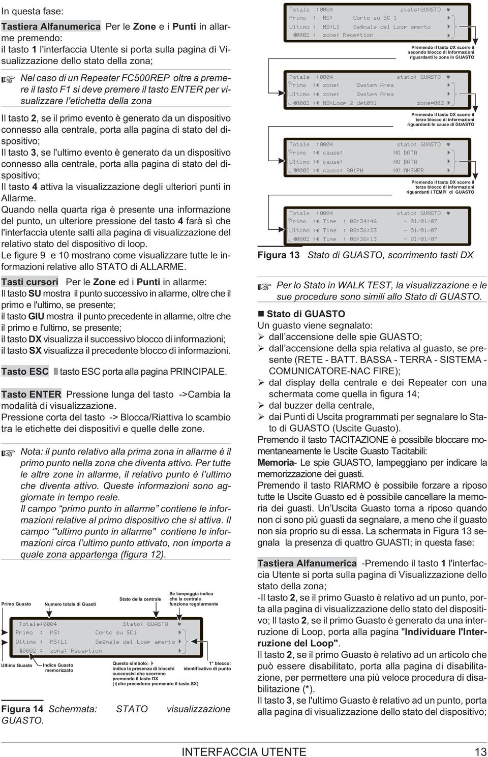 pagina di stato del dispositivo; Il tasto 3, se l'ultimo evento è generato da un dispositivo connesso alla centrale, porta alla pagina di stato del dispositivo; Il tasto 4 attiva la visualizzazione