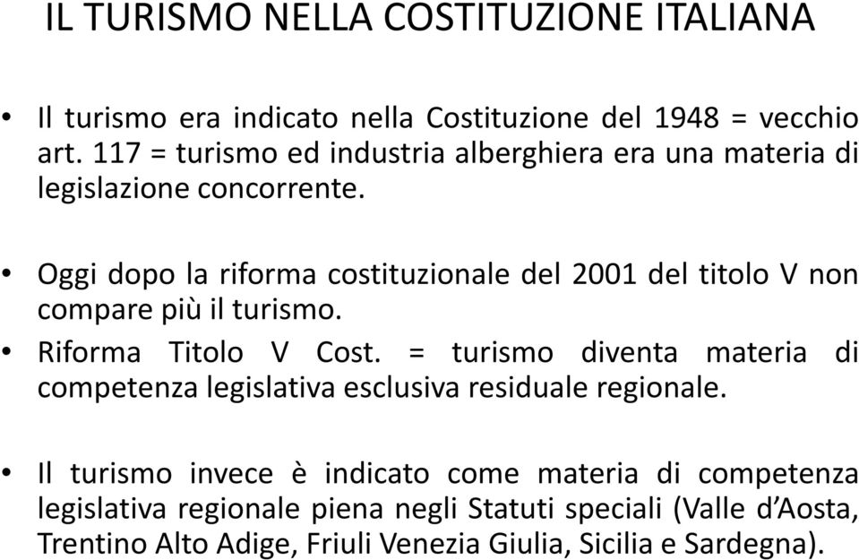 Oggi dopo la riforma costituzionale del 2001 del titolo V non compare più il turismo. Riforma Titolo V Cost.