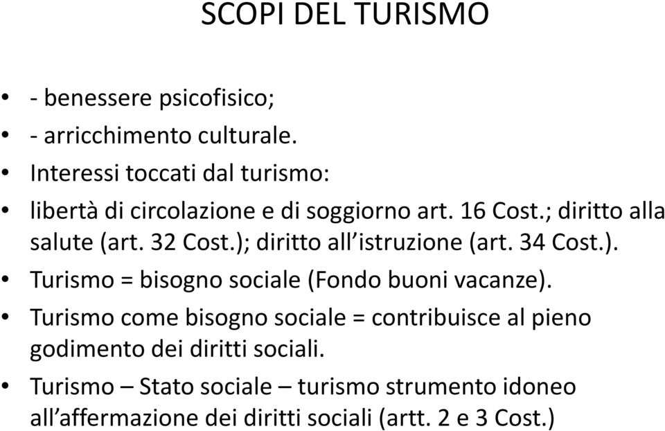 32 Cost.); diritto all istruzione (art. 34 Cost.). Turismo = bisogno sociale (Fondo buoni vacanze).