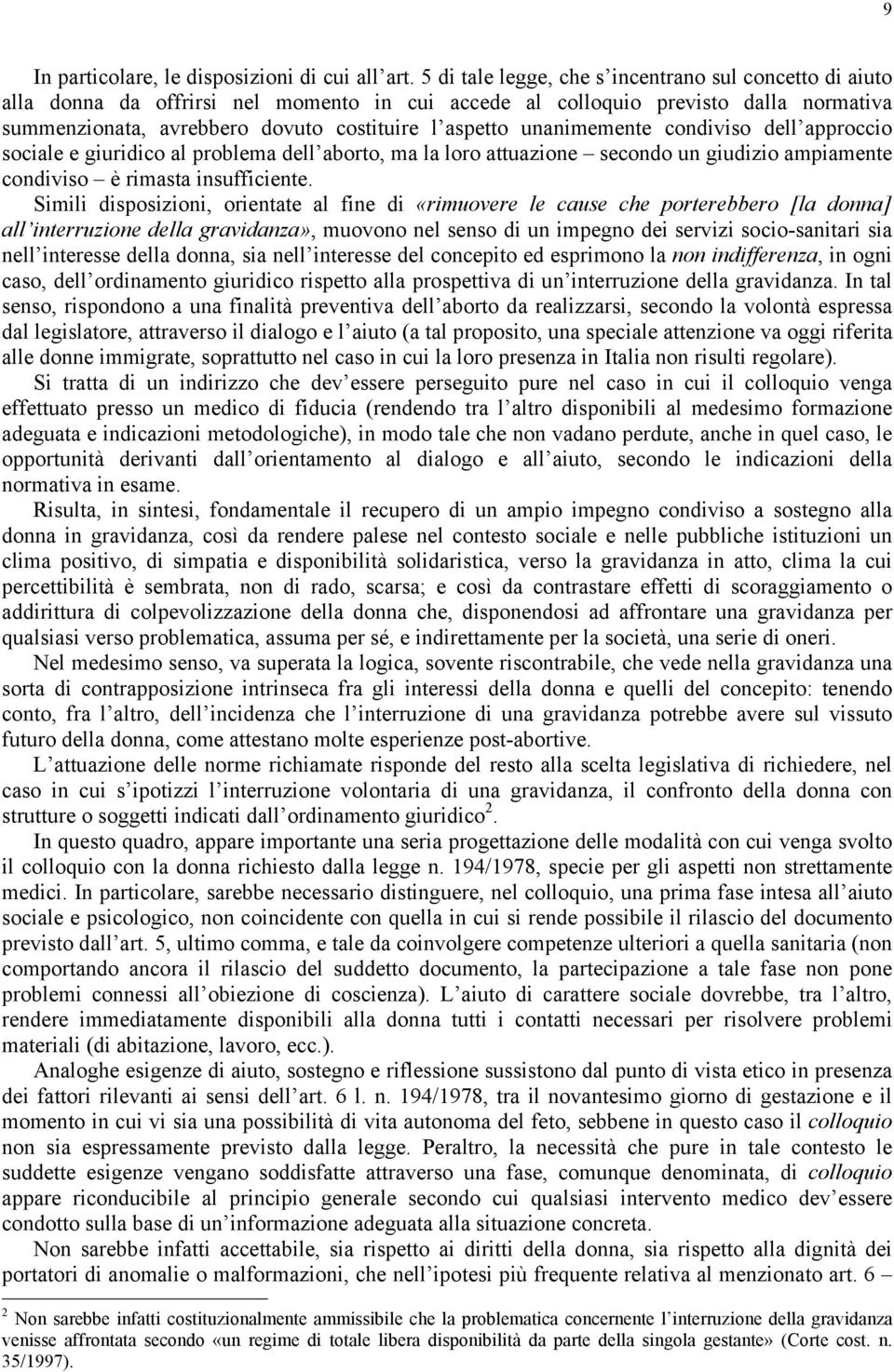 unanimemente condiviso dell approccio sociale e giuridico al problema dell aborto, ma la loro attuazione secondo un giudizio ampiamente condiviso è rimasta insufficiente.