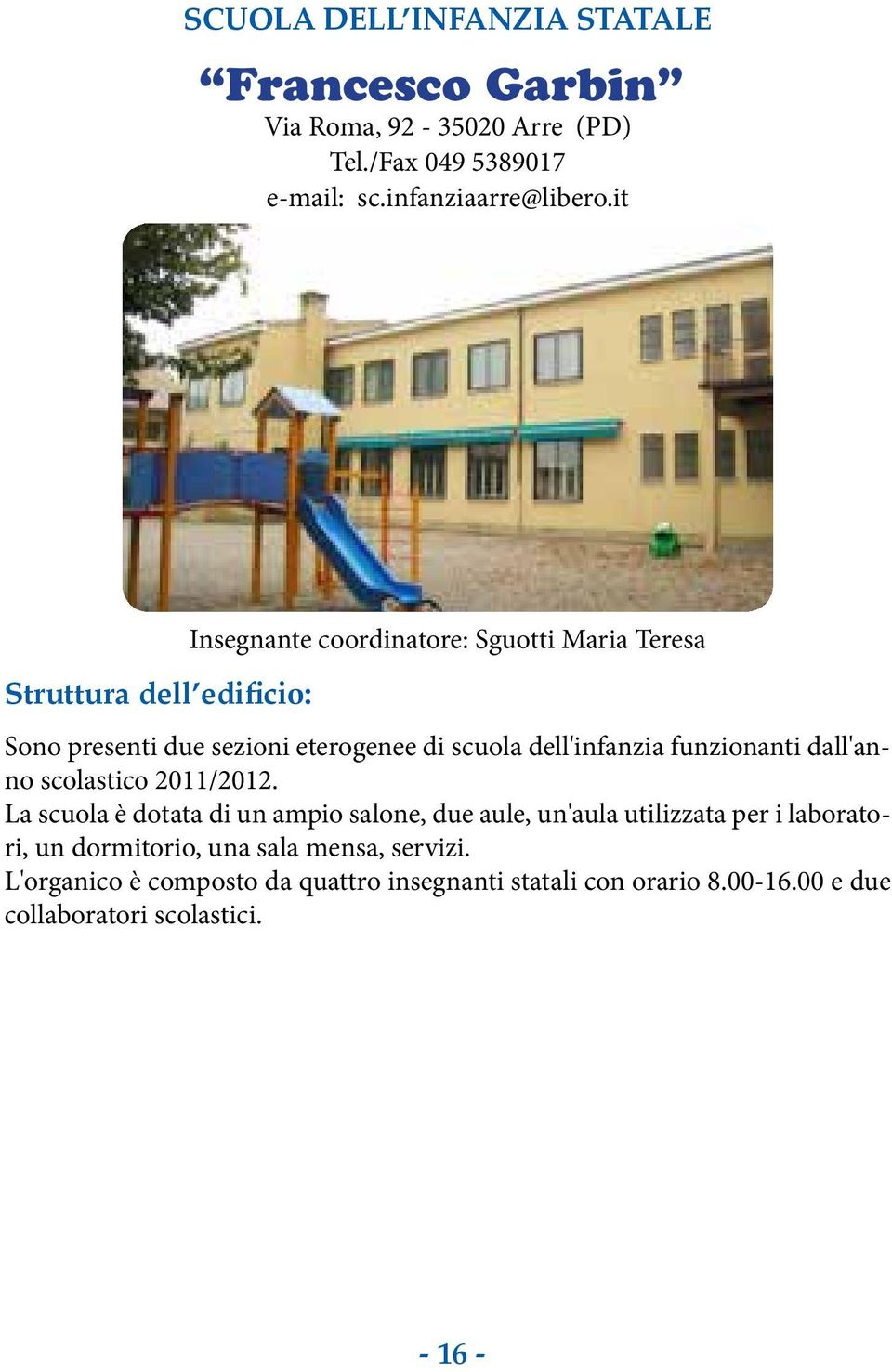 funzionanti dall'anno scolastico 2011/2012.