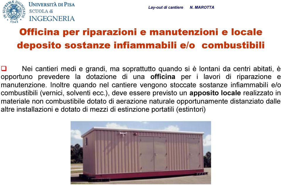 Inoltre quando nel cantiere vengono stoccate sostanze infiammabili e/o combustibili (vernici, solventi ecc.