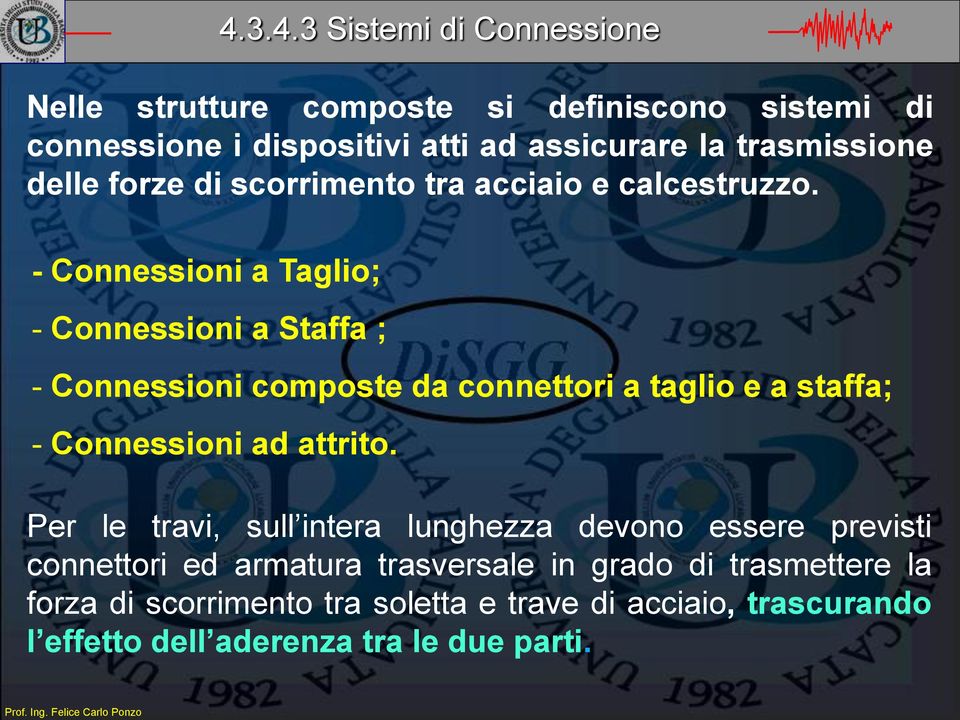 - Connessioni a Taglio; - Connessioni a Staffa ; - Connessioni composte da connettori a taglio e a staffa; - Connessioni ad attrito.