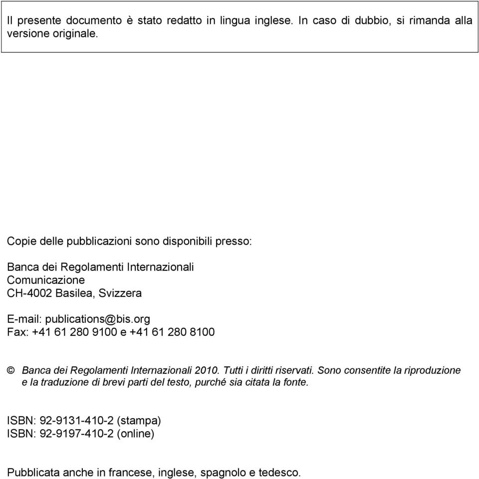 publications@bis.org Fax: +41 61 280 9100 e +41 61 280 8100 Banca dei Regolamenti Internazionali 2010. Tutti i diritti riservati.