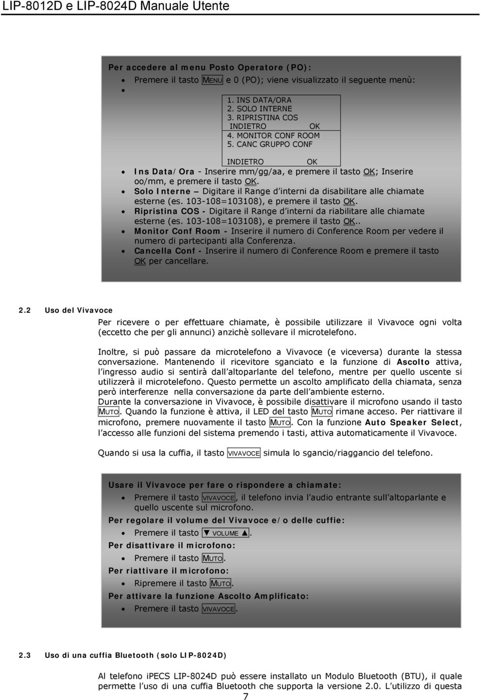 Solo Interne Digitare il Range d interni da disabilitare alle chiamate esterne (es. 103-108=103108), e premere il tasto OK.