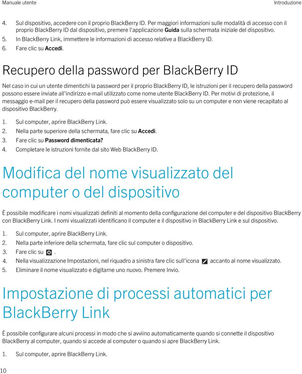 In BlackBerry Link, immettere le informazioni di accesso relative a BlackBerry ID. 6. Fare clic su Accedi.