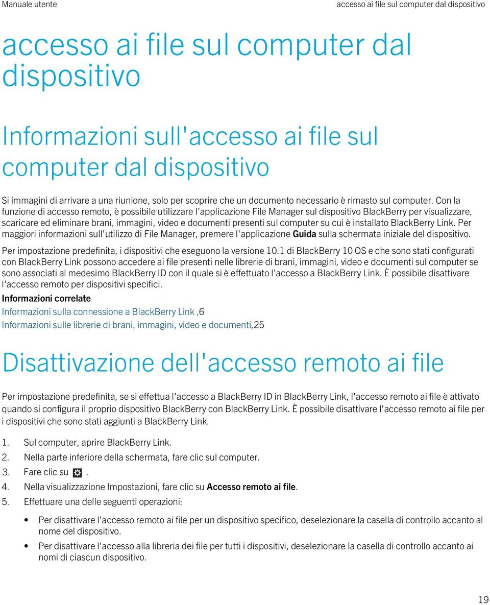 Con la funzione di accesso remoto, è possibile utilizzare l'applicazione File Manager sul dispositivo BlackBerry per visualizzare, scaricare ed eliminare brani, immagini, video e documenti presenti