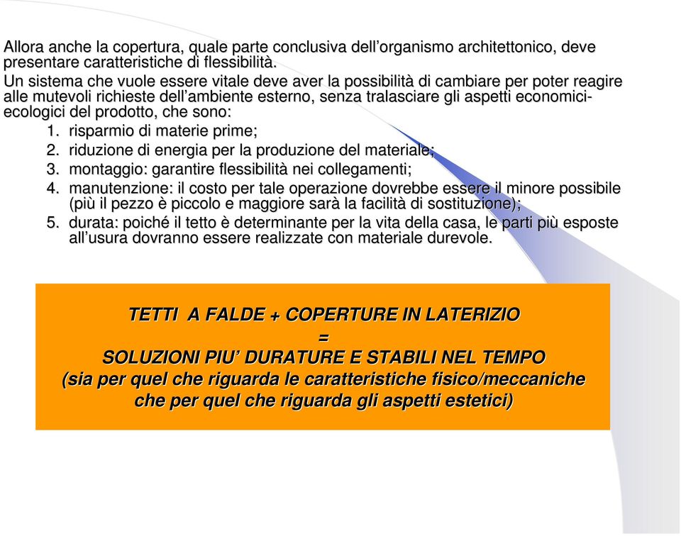 prodotto, che sono: 1. risparmio di materie prime; 2. riduzione di energia per la produzione del materiale; 3. montaggio: garantire flessibilità nei collegamenti; 4.