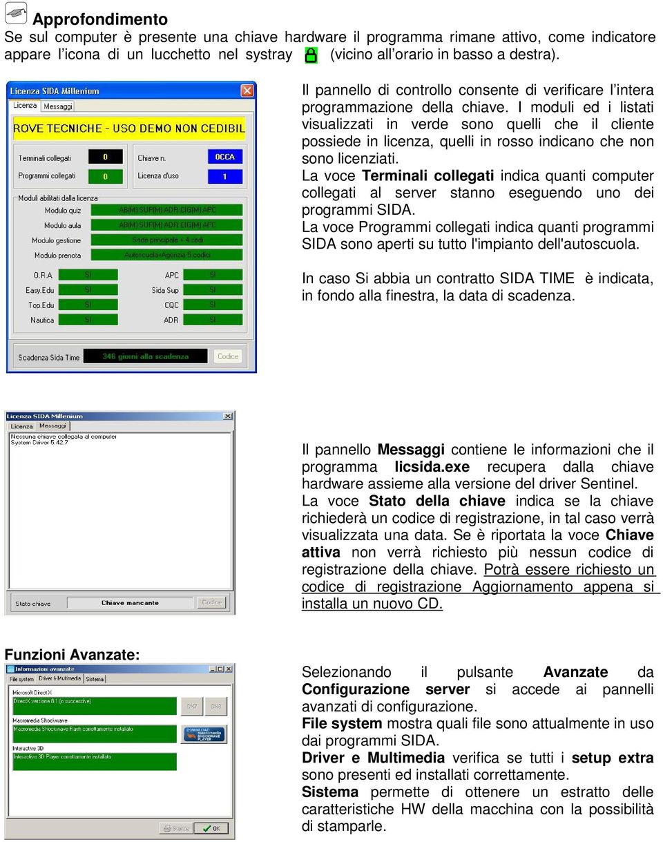 I moduli ed i listati visualizzati in verde sono quelli che il cliente possiede in licenza, quelli in rosso indicano che non sono licenziati.