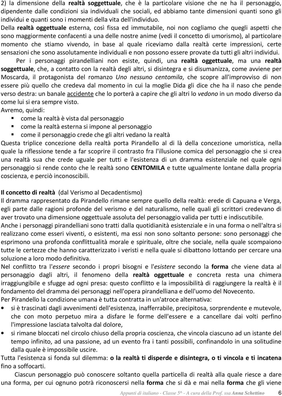 Della realtà oggettuale esterna, così fissa ed immutabile, noi non cogliamo che quegli aspetti che sono maggiormente confacenti a una delle nostre anime (vedi il concetto di umorismo), al particolare