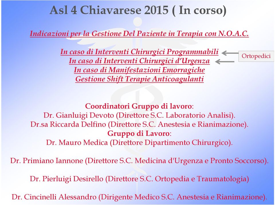 In caso di Interventi Chirurgici Programmabili In caso di Interventi Chirurgici d Urgenza In caso di Manifestazioni Emorragiche Gestione Shift Terapie Anticoagulanti Ortopedici