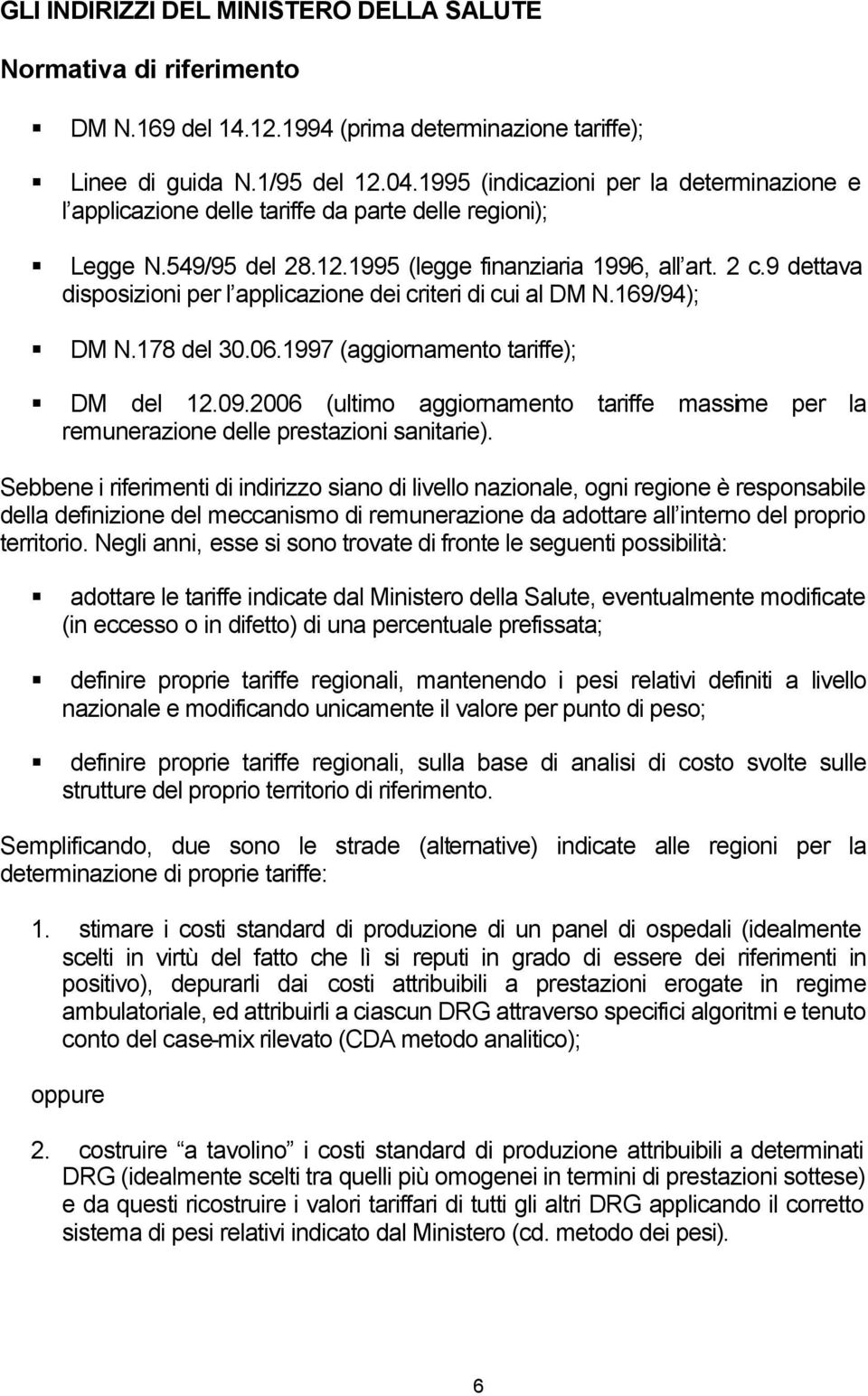 9 dettava disposizioni per l applicazione dei criteri di cui al DM N.169/94); DM N.178 del 30.06.1997 (aggiornamento tariffe); DM del 12.09.