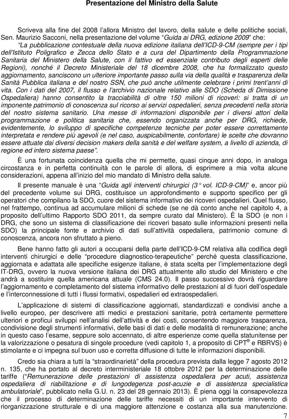 e Zecca dello Stato e a cura del Dipartimento della Programmazione Sanitaria del Ministero della Salute, con il fattivo ed essenziale contributo degli esperti delle Regioni), nonché il Decreto