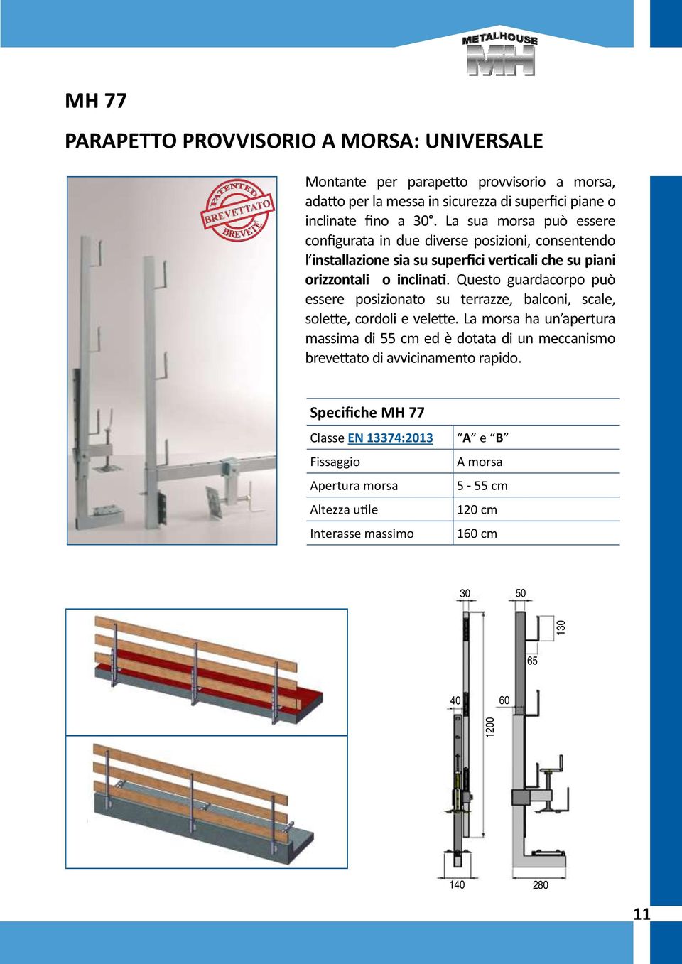 Questo guardacorpo può essere posizionato su terrazze, balconi, scale, solette, cordoli e velette.