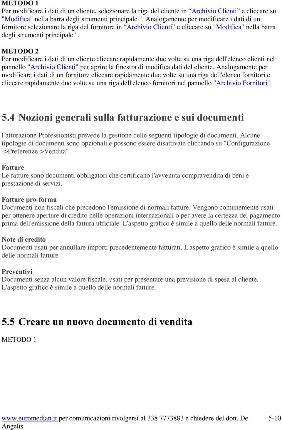 0(72'2 Per modificare i dati di un cliente cliccare rapidamente due volte su una riga dell'elenco clienti nel pannello "Archivio Clienti" per aprire la finestra di modifica dati del cliente.