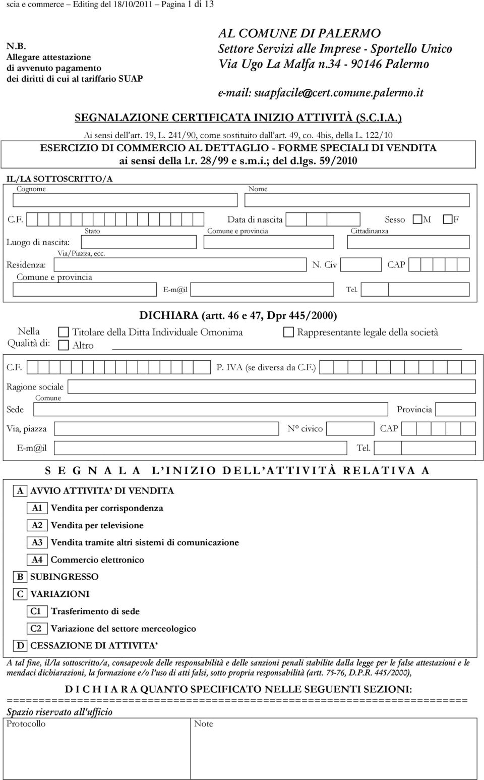 34-90146 Palermo e-mail: suapfacile@cert.comune.palermo.it SEGNALAZIONE CERTIFICATA INIZIO ATTIVITÀ (S.C.I.A.) Ai sensi dell art. 19, L. 241/90, come sostituito dall art. 49, co. 4bis, della L.