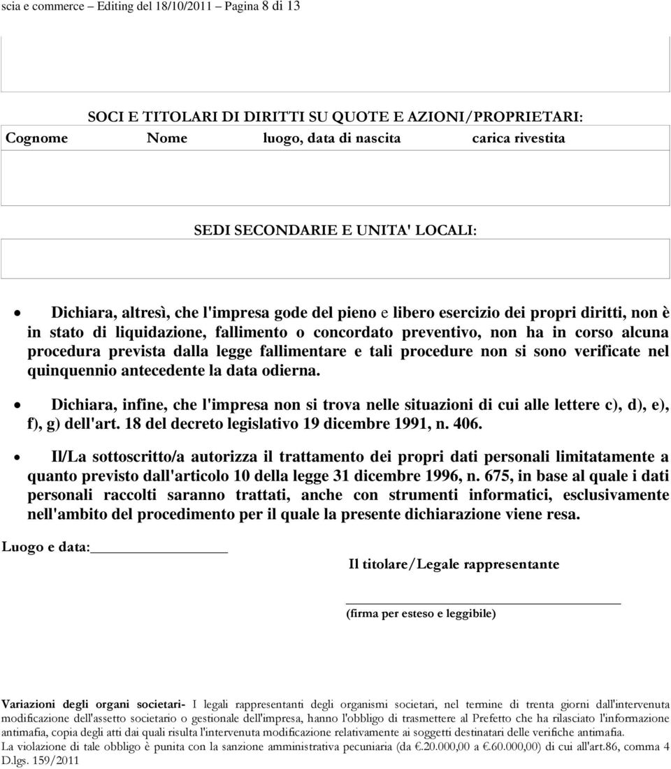 dalla legge fallimentare e tali procedure non si sono verificate nel quinquennio antecedente la data odierna.