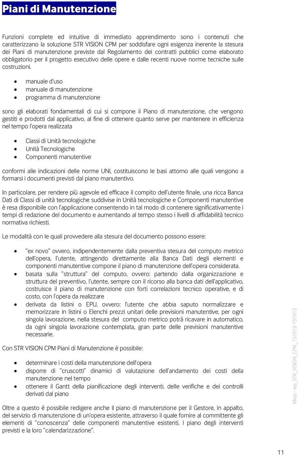 manuale d uso manuale di manutenzione programma di manutenzione sono gli elaborati fondamentali di cui si compone il Piano di manutenzione, che vengono gestiti e prodotti dal applicativo, al fine di