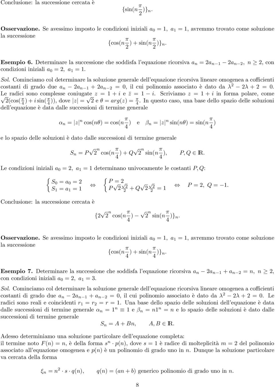 costanti di grado due a n a n 1 + a n = 0, il cui polinomio associato è dato da λ λ + = 0. Le radici sono complesse coniugate z = 1 + i e z = 1 i.