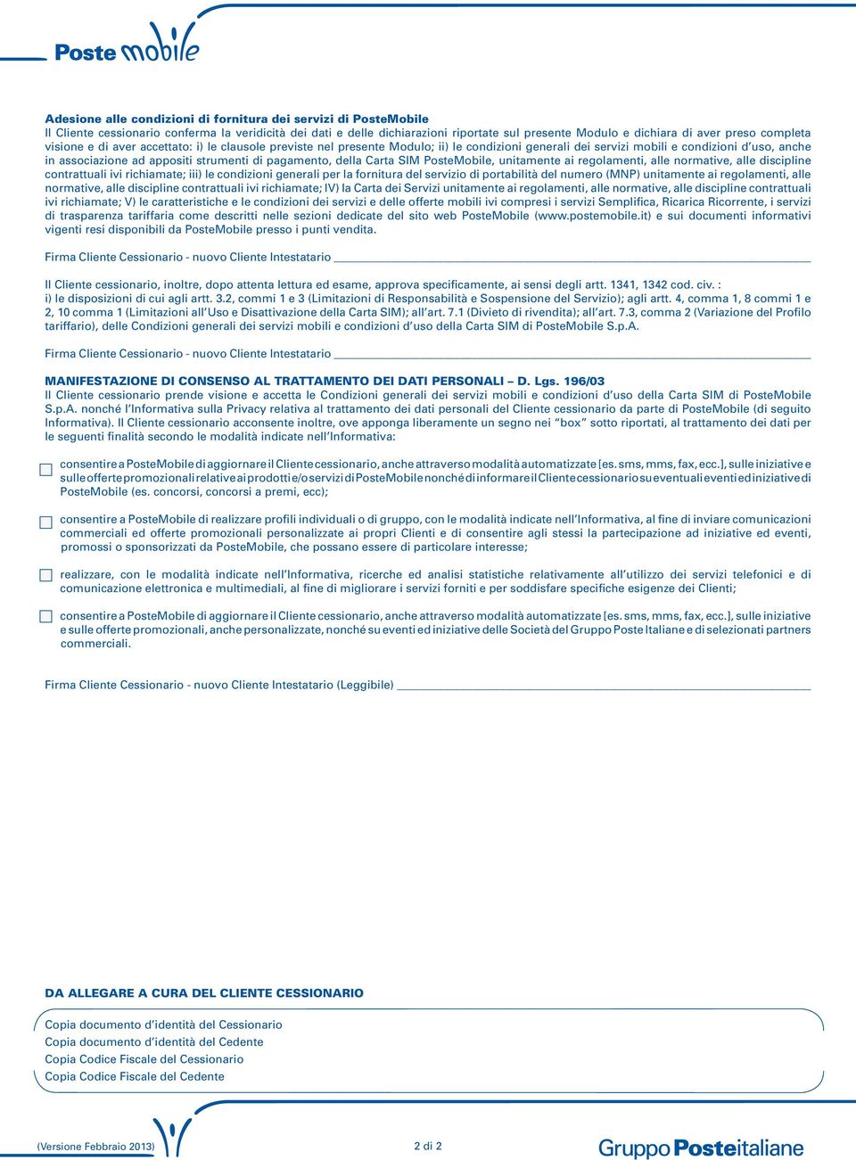 pagamento, della Carta SIM PosteMobile, unitamente ai regolamenti, alle normative, alle discipline contrattuali ivi richiamate; iii) le condizioni generali per la fornitura del servizio di