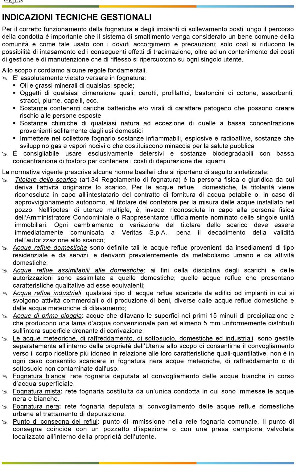 oltre ad un contenimento dei costi di gestione e di manutenzione che di riflesso si ripercuotono su ogni singolo utente. Allo scopo ricordiamo alcune regole fondamentali.