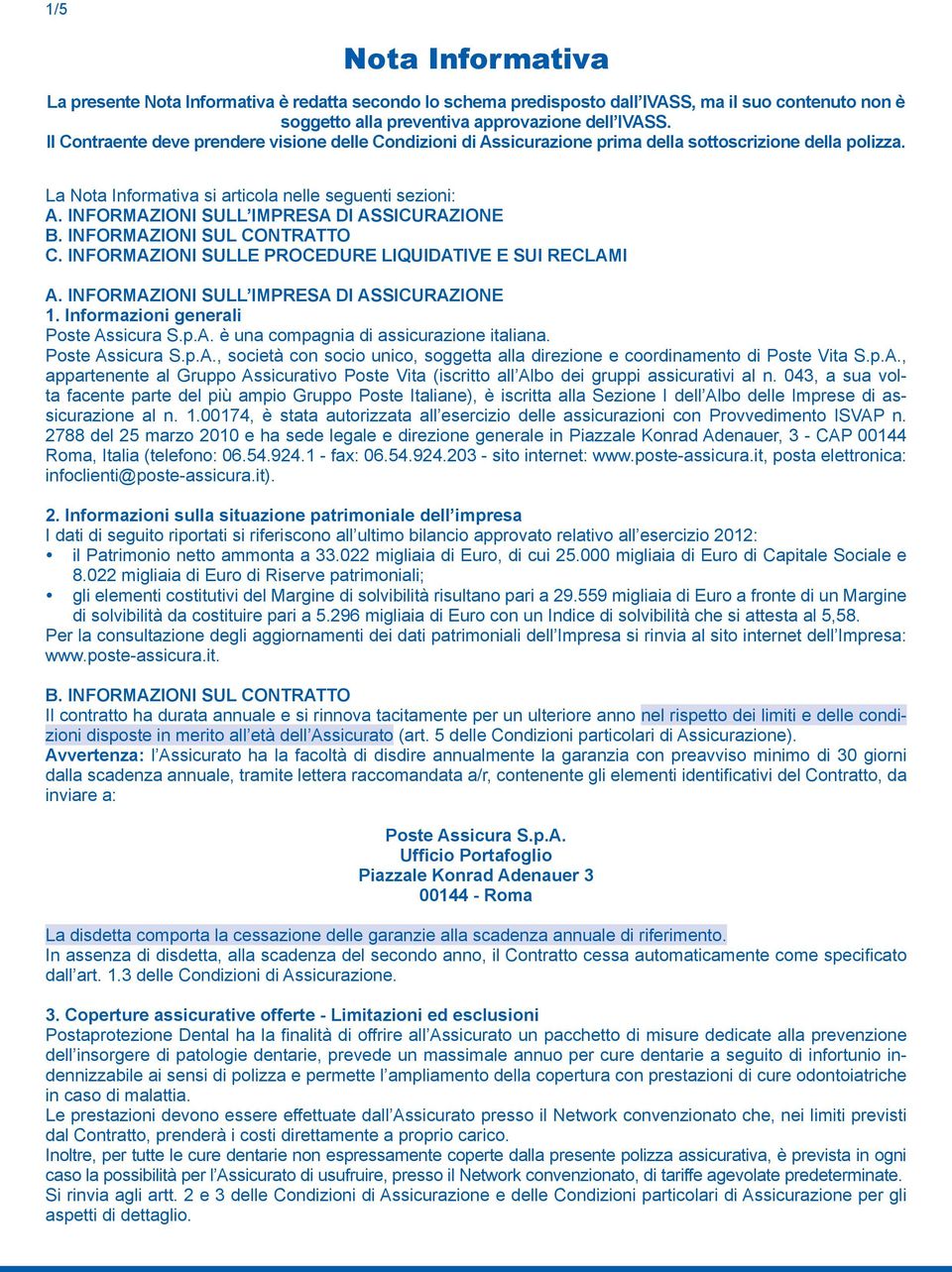 INFORMAZIONI SULL IMPRESA DI ASSICURAZIONE B. INFORMAZIONI SUL CONTRATTO C. INFORMAZIONI SULLE PROCEDURE LIQUIDATIVE E SUI RECLAMI A. INFORMAZIONI SULL IMPRESA DI ASSICURAZIONE 1.