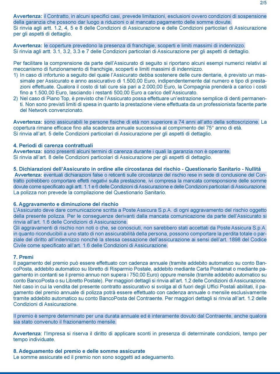 Avvertenza: le coperture prevedono la presenza di franchigie, scoperti e limiti massimi di indennizzo. Si rinvia agli artt. 3.1, 3.2, 3.