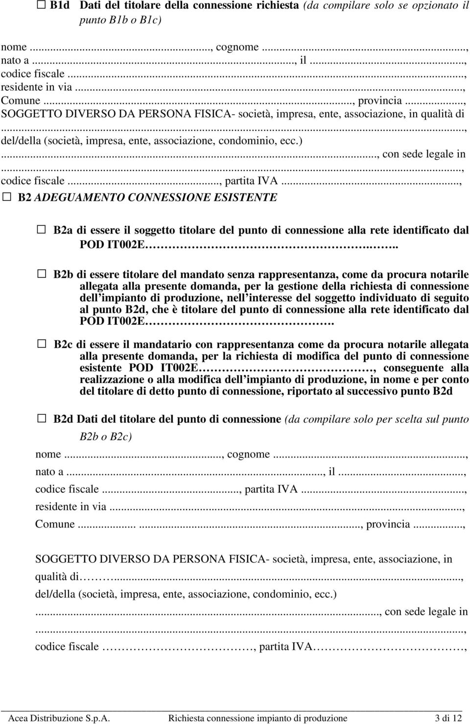 .., codice fiscale..., partita IVA..., B2 ADEGUAMENTO CONNESSIONE ESISTENTE B2a di essere il soggetto titolare del punto di connessione alla rete identificato dal POD IT002E.