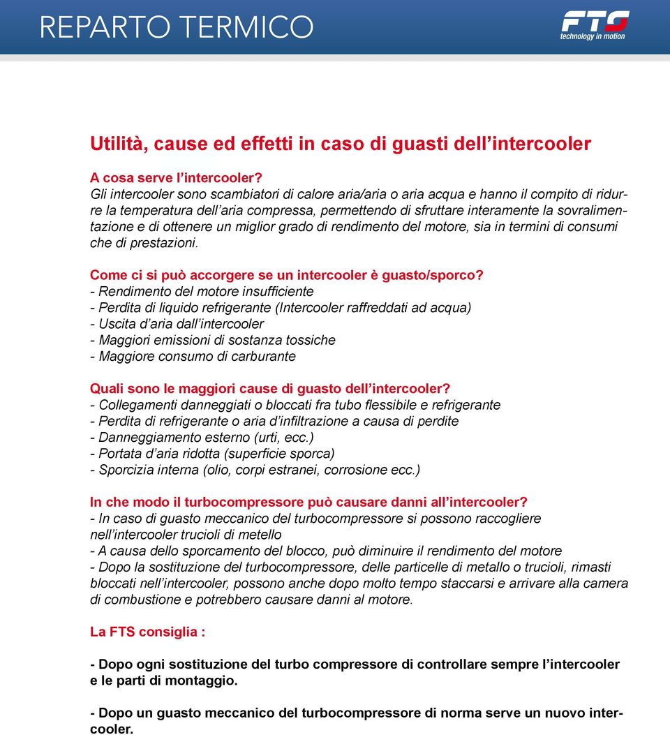 ottenere un miglior grado di rendimento del motore, sia in termini di consumi che di prestazioni. Come ci si può accorgere se un intercooler è guasto/sporco?