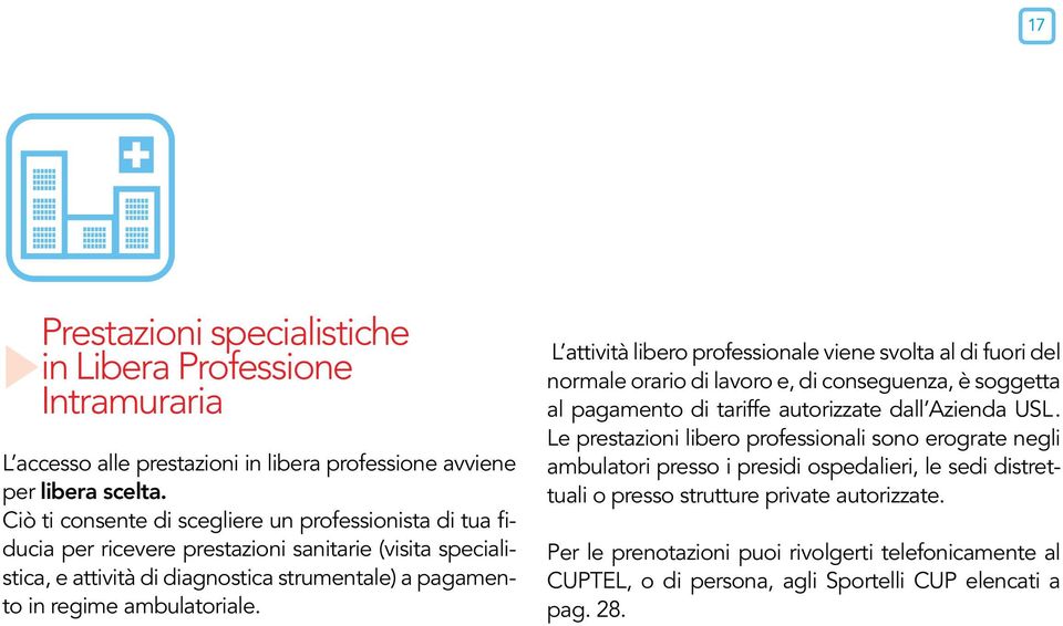 L attività libero professionale viene svolta al di fuori del normale orario di lavoro e, di conseguenza, è soggetta al pagamento di tariffe autorizzate dall Azienda USL.